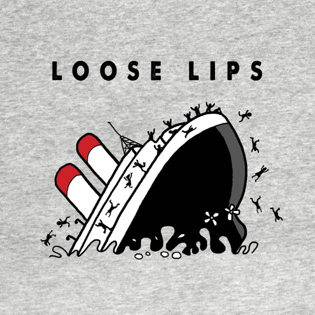 Loose Lips Sink Ships by steveskelton